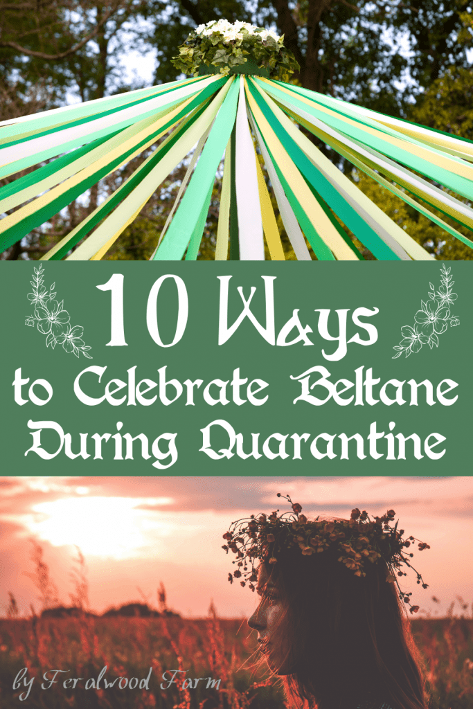 A "Pin It" graphic titled "10 Ways to Celebrate Beltane During Quarantine." The top section features a brightly colored Maypole with green, yellow, and white ribbons streaming down. The bottom section showcases a woman wearing a floral crown in a golden sunset field, evoking the magic and serenity of Beltane.