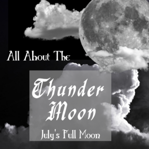 Thunder Moon - Learn about the Full Moon in July